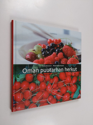 Taina Koivunen : Oman puutarhan herkut