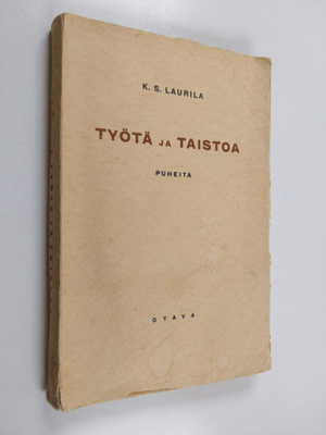 K. S. Laurila : Työtä ja taistoa : puheita