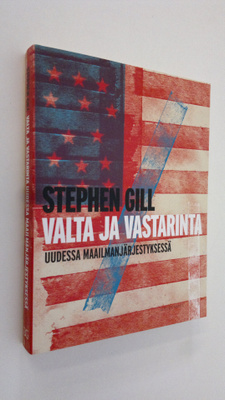 Stephen Gill : Valta ja vastarinta uudessa maailmanjärjes...