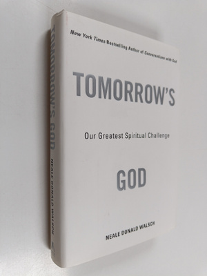 Neale Donald Walsch : Tomorrow's God : Our Greatest Spiri...