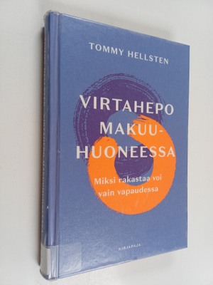 Tommy Hellsten : Virtahepo makuuhuoneessa : miksi rakasta...