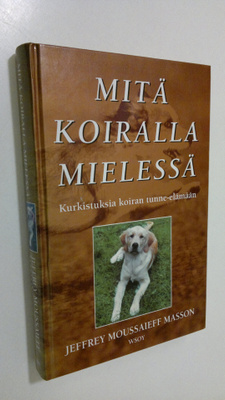 Jeffrey Moussaieff Masson : Mitä koiralla mielessä : kurk...