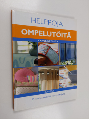Caroline Smith : Helppoja ompelutöitä : 25 kodintekstiili...