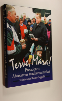 Raimo (toim.) Seppälä : Terve, Mara! : presidentti Ahtisa...