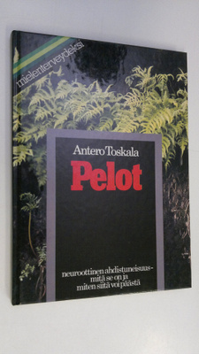 Antero Toskala : Pelot : neuroottinen ahdistuneisuus : mi...