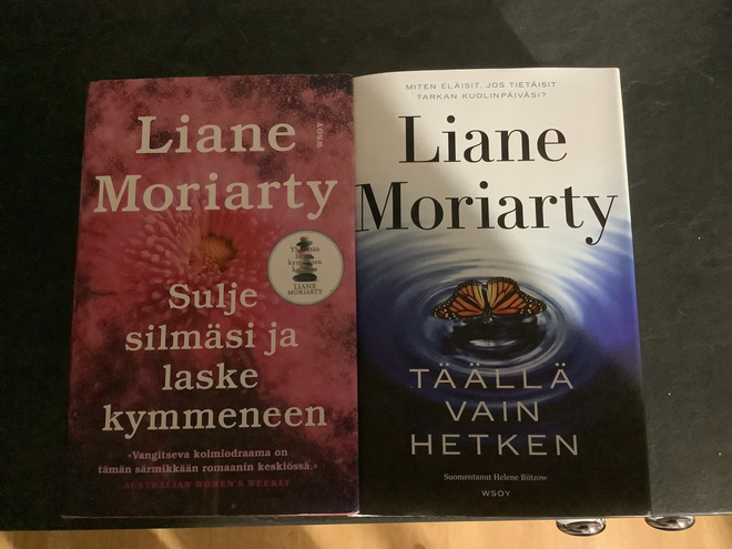 Liane Moriarty, Täällä vain hetken & Sulje silmäsi ja …