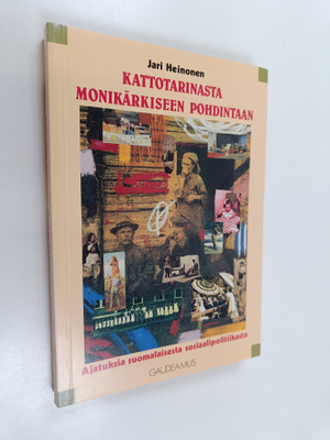Jari Heinonen : Kattotarinasta monikärkiseen pohdintaan :...