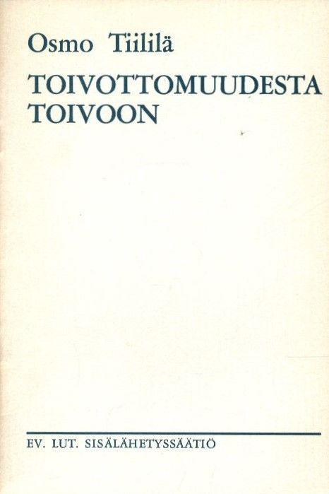 Osmo Tiililä : Toivottomuudesta toivoon