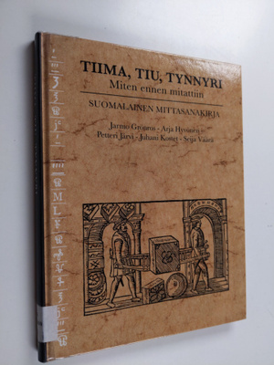 Tiima, tiu, tynnyri : miten ennen mitattiin : suomalainen...