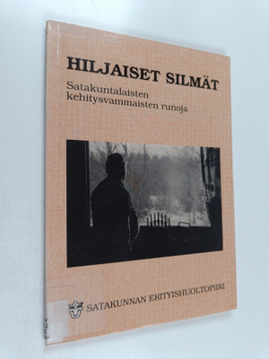 Hiljaiset silmät : satakuntalaisten kehitysvammaisten runoja