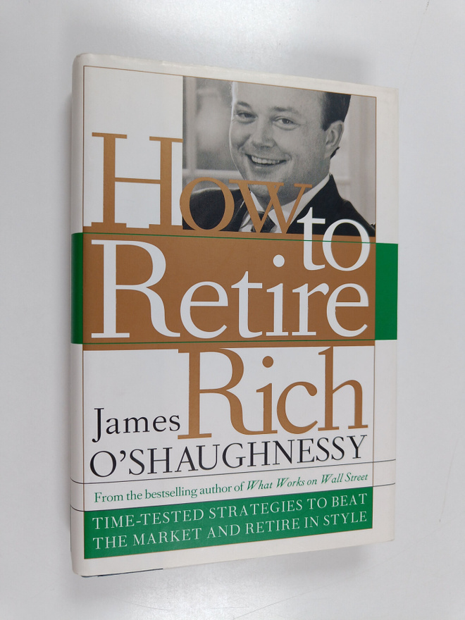 James P. O'Shaughnessy : How to Retire Rich - Time-tested...