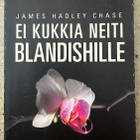 [Kirja] JAMES HADLEY CHASE: EI KUKKIA NEITI BLANDISHILLE - pikkukuva 1