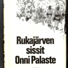 k, Onni Palaste - Rukajärven sissit : Dokumenttiromaani - pikkukuva 1