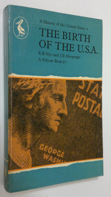 R. B. Nye : The birth of the U.S.A. : a history of the Un...