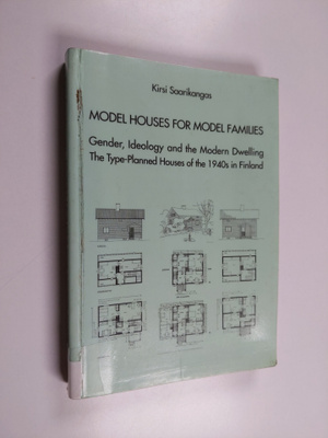 Kirsi Saarikangas : Model Houses for Model Families. Gend...