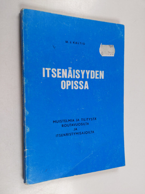 M. J. Kaltio : Itsenäisyyden opissa : Muistelmia ja tilit...