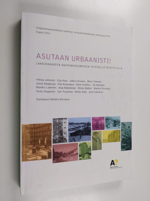 Asutaan urbaanisti! : laadukkaaseen kaupunkiasumiseen yht...