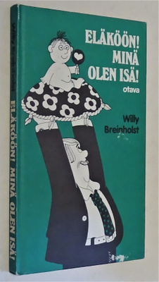 Willy Breinholst : Eläköön! Minä olen isä! - Otava 1.p 1987
