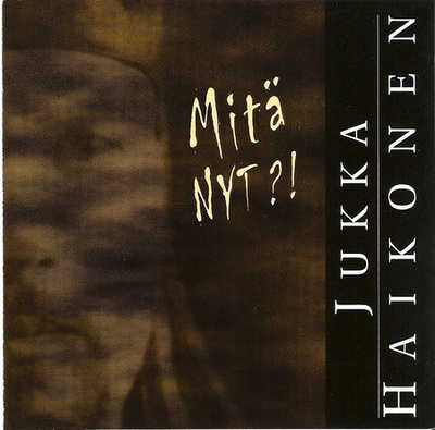 JUKKA HAIKONEN : Mitä nyt