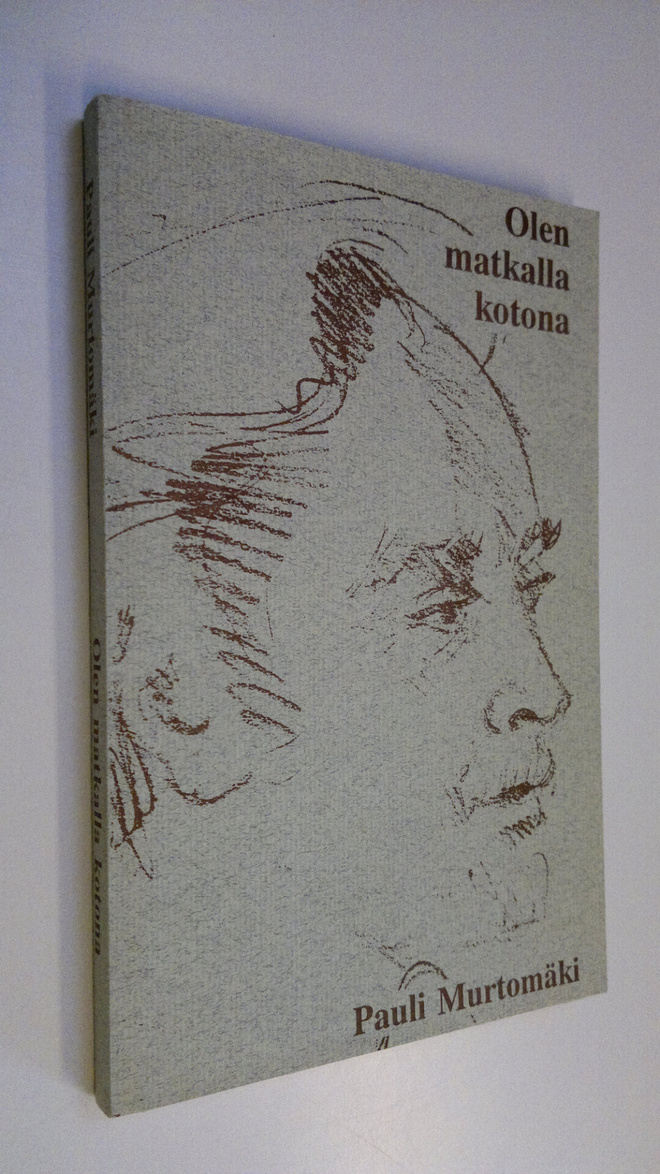 Pauli Murtomäki : Olen matkalla kotona : runoja vuosilta ...