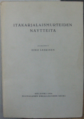 Eino Leskinen: Itäkarjalaismurteiden näytteitä, SKS 1956.