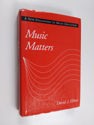 David James Elliott : Music matters : a new philosophy of...