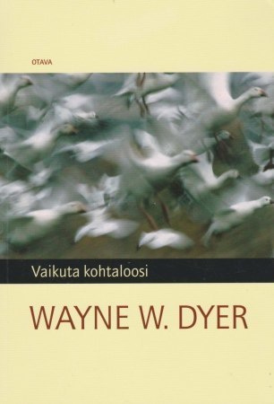 Wayne W. Dyer: VAIKUTA KOHTALOOSI