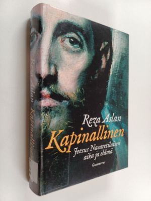 Reza Aslan : Kapinallinen : Jeesus Nasaretilaisen aika ja...