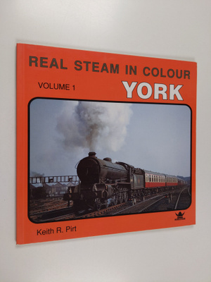 Keith R. Pirt : Real Steam in Colour: York