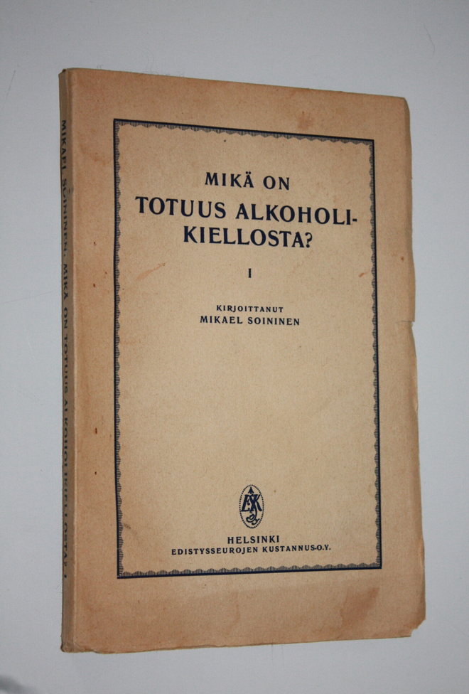 Mikael Soininen : Mikä on totuus alkoholikiellosta 1