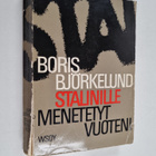 Boris Björkelund : Stalinille menetetyt vuoteni : elämäni... - pikkukuva 1