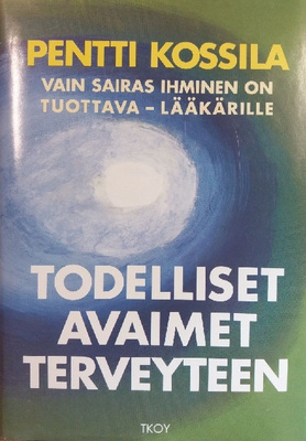 Pentti Kossila: Todelliset avaimet terveyteen