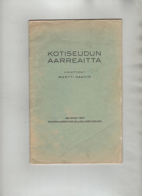 Haavio, Martti: Kotiseudun aarreaitta, SKS 1937, nid., K3