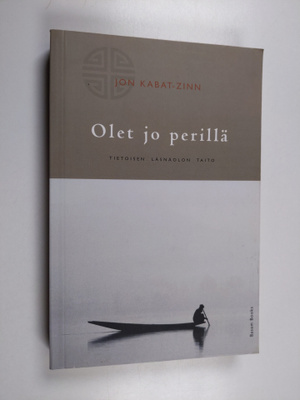 Jon Kabat-Zinn : Olet jo perillä : tietoisen läsnäolon taito