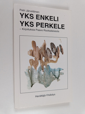 Petri Järveläinen : Yks enkeli, yks perkele : kirjoituksi...