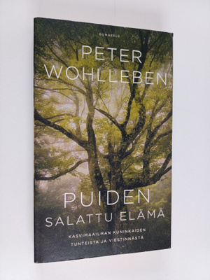 Peter Wohlleben : Puiden salattu elämä : kasvimaailman ku...