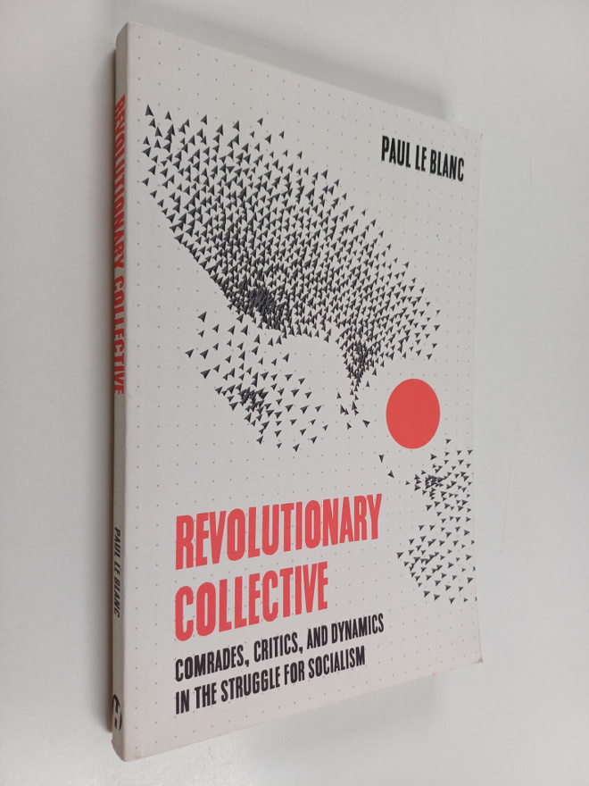 Paul le Blanc : Revolutionary Collective : Comrades, Crit...