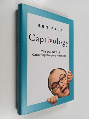Ben Parr : Captivology : the science of capturing people'...