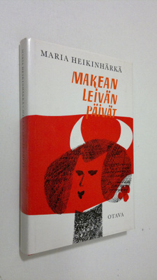 Maria Heikinhärkä : Makean leivän päivät : pakinoita