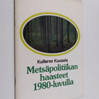 Kullervo Kuusela : Metsäpolitiikan haasteet 1980-luvulla - pikkukuva 1
