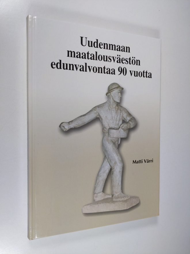 Matti Värri : Uudenmaan maatalousväestön edunvalvontaa 90...