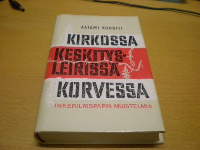 Aatami Kuortti: Kirkossa keskitysleirissä korvessa - Inkeril