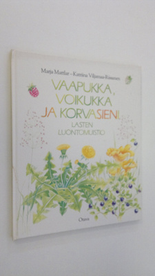 Marja Mattlar : Vaapukka, voikukka ja korvasieni : lasten...