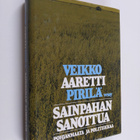 Veikko Pirilä : Sainpahan sanottua : Pohjanmaata ja polit... - pikkukuva 1