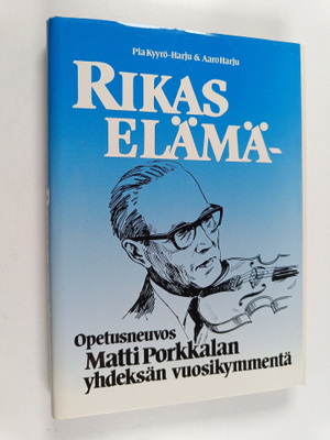 Pia Kyyrö-Harju : Rikas elämä : opetusneuvos Matti Porkka...