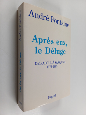Andre Fontaine : Apres eux, le deluge : de Kaboul a Saraj...
