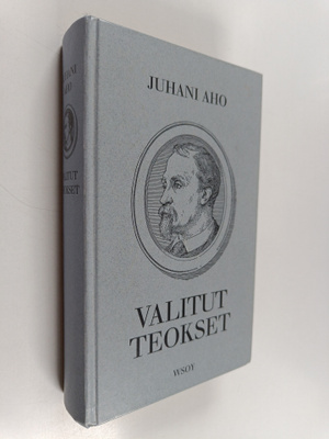 Juhani Aho : Valitut teokset : Rautatie ; Panu ; Juha ; P...