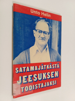Unto Helin : Satamajätkästä Jeesuksen todistajaksi
