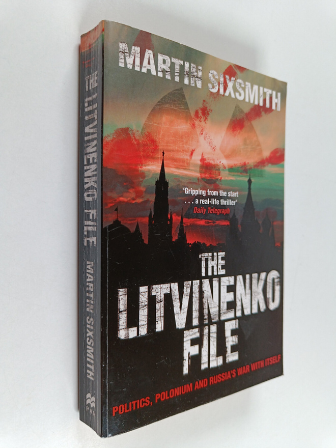 Martin Sixsmith : The Litvinenko file : Politics, poloniu...