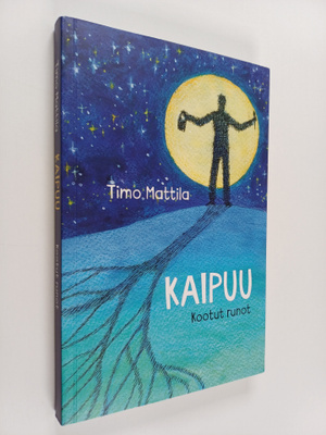 Timo Mattila : Kaipuu : Kootut runot (signeerattu, tekijä...